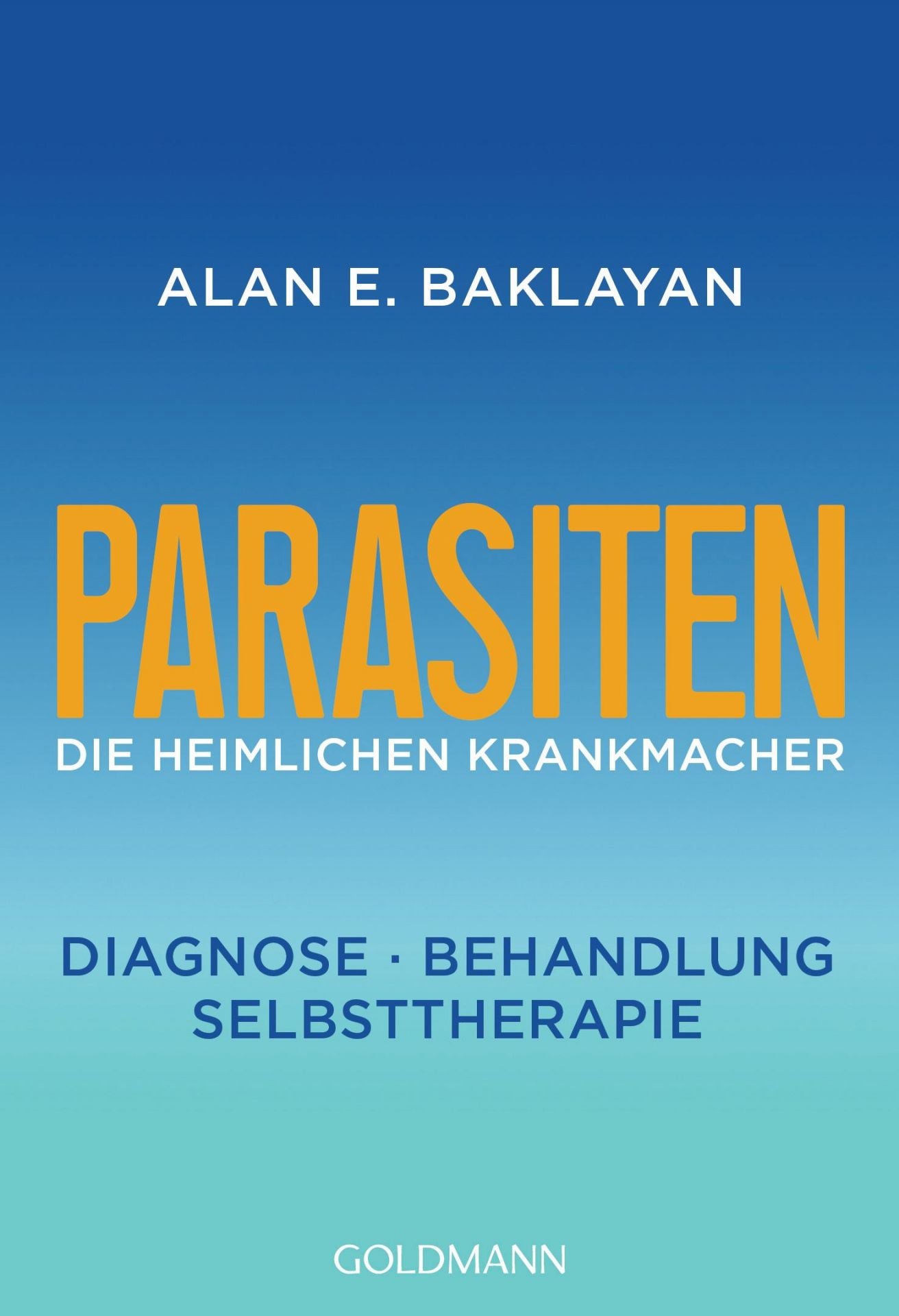 Buch von Alan E. Baklayan: Parasiten - Die heimlichen Krankmacher: Diagnose, Behandlung, Selbsttherapie