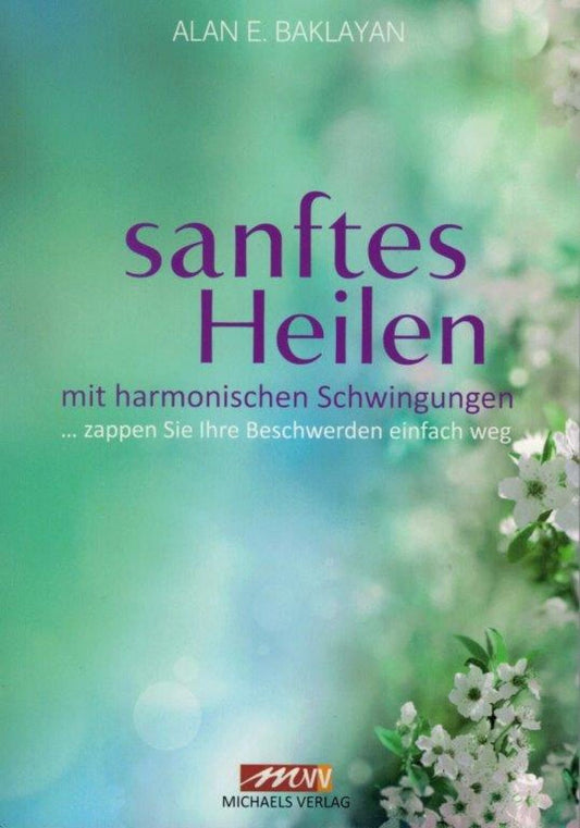 Buch von Alan E. Baklayan - Sanftes Heilen mit harmonischen Schwingungen: Zappen Sie Ihre Beschwerden einfach weg